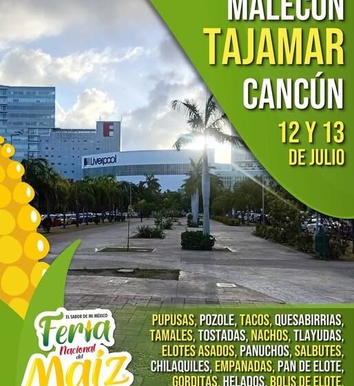 Vive el orgullo de México con sabor: Llega la Feria Nacional del Maíz Cancún 2025 al Malecón Tajamar