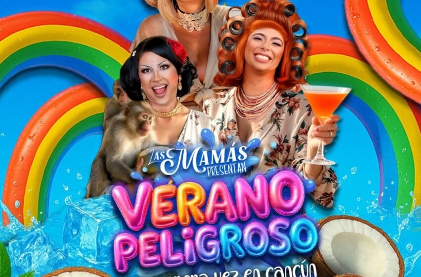 “Verano Peligroso” llega a Cancún: un show con humor, glamour y diversión garantizada