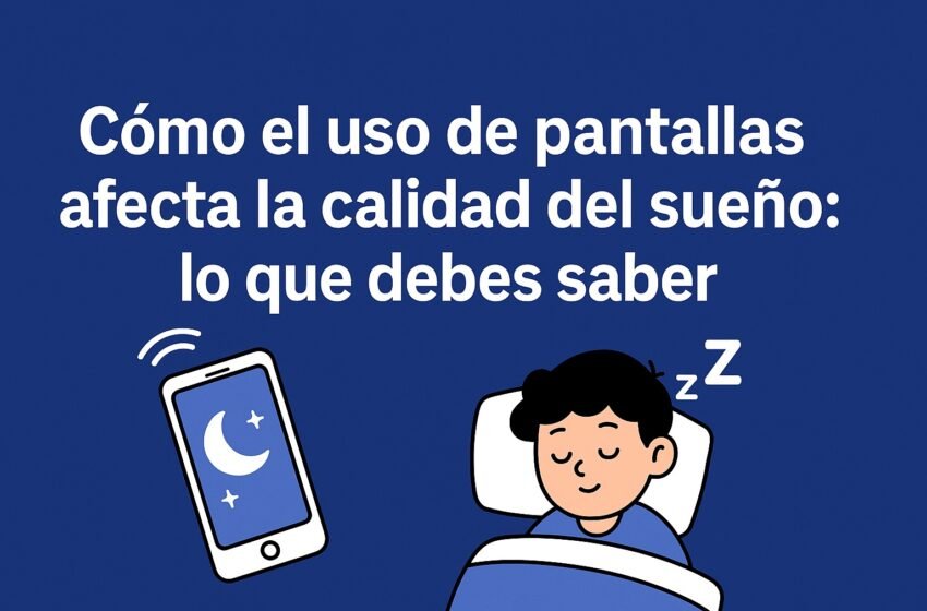  Cómo el uso de pantallas afecta la calidad del sueño: lo que debes saber