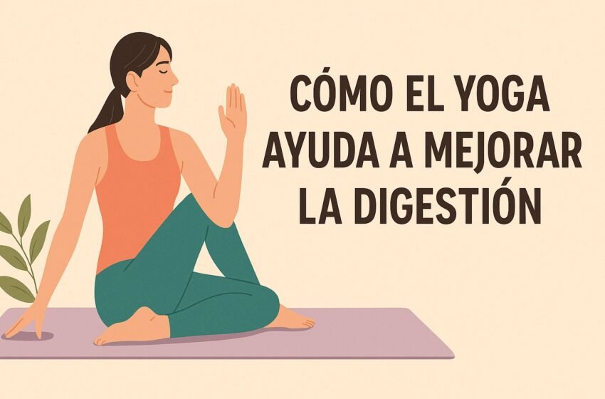  Cómo el yoga ayuda a mejorar la digestión y tu bienestar diario
