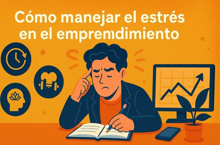  Cómo manejar el estrés en el emprendimiento y mantener el equilibrio personal