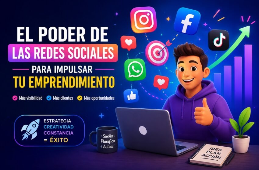  El poder de las redes sociales para impulsar un emprendimiento y aumentar las ventas