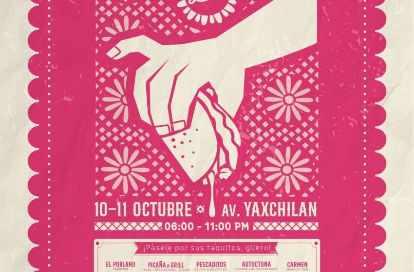  ¡Cancún se llena de sabor! Fiesta del Taco llega a la avenida Yaxchilán este 10 y 11 de octubre